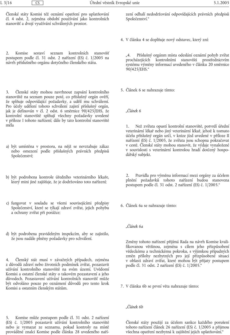 1/2005 pozastavit užívání kontrolního stanoviště nebo je vymazat ze seznamu, pokud kontroly na místě prováděné znalci Komise podle článku 28 uvedeného nařízení odhalí nedodržování odpovídajících