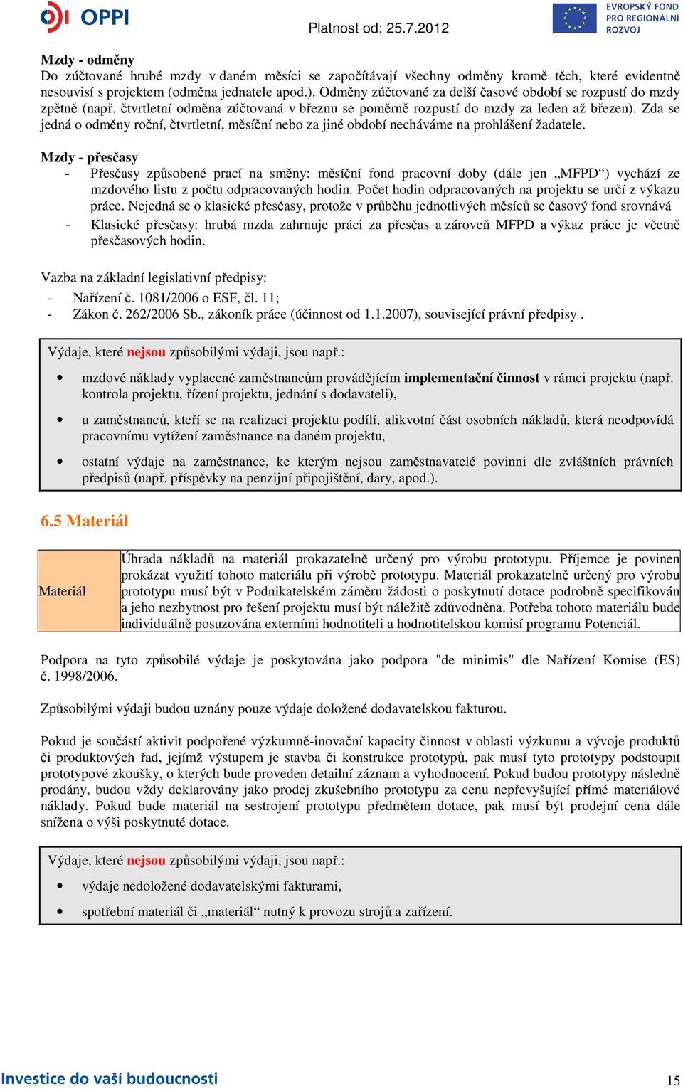 Zda se jedná o odměny roční, čtvrtletní, měsíční nebo za jiné období necháváme na prohlášení žadatele.