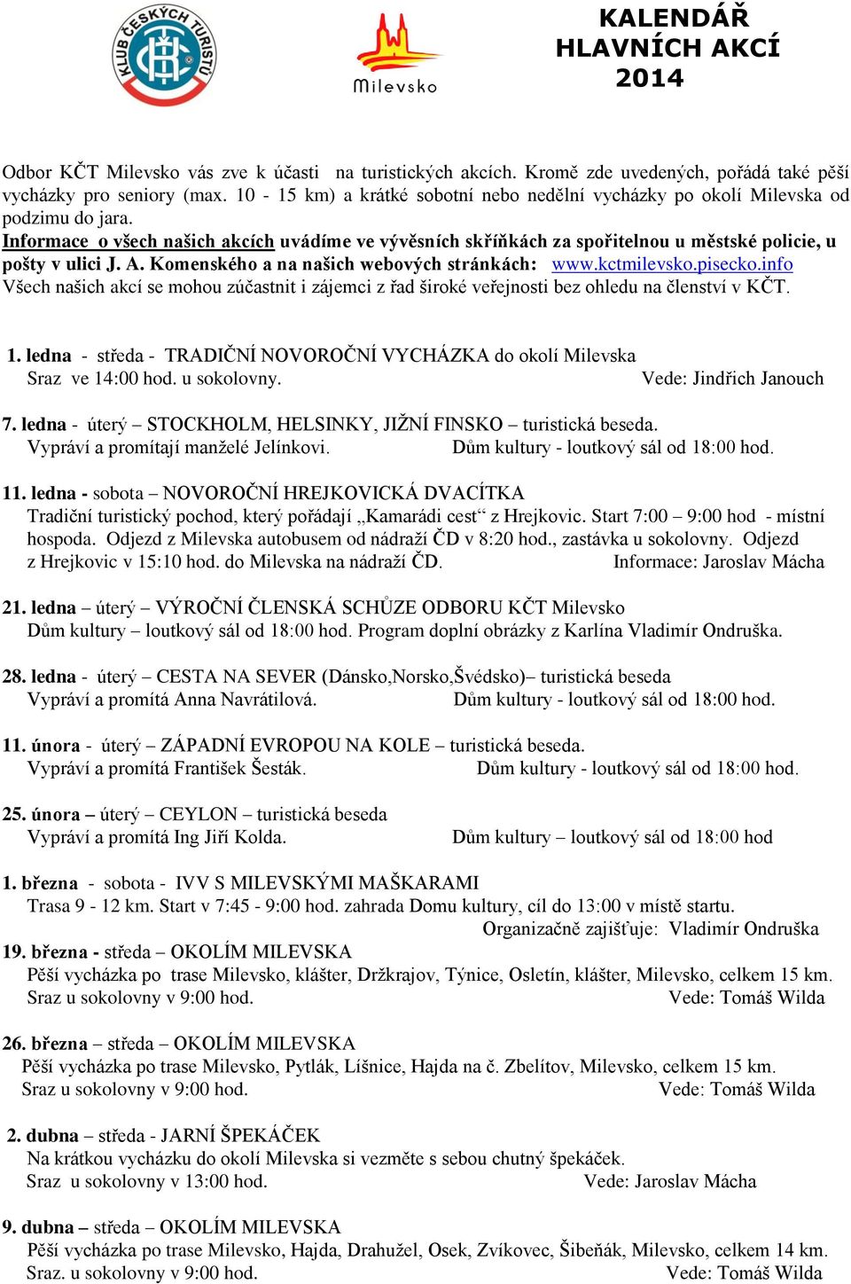Informace o všech našich akcích uvádíme ve vývěsních skříňkách za spořitelnou u městské policie, u pošty v ulici J. A. Komenského a na našich webových stránkách: www.kctmilevsko.pisecko.