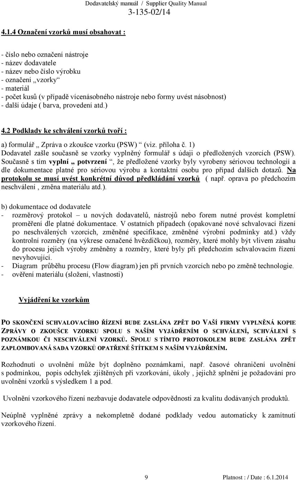 1) Dodavatel zašle současně se vzorky vyplněný formulář s údaji o předložených vzorcích (PSW).