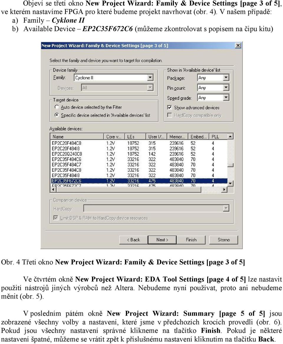 4 Třetí okno New Project Wizard: Family & Device Settings [page 3 of 5] Ve čtvrtém okně New Project Wizard: EDA Tool Settings [page 4 of 5] lze nastavit použití nástrojů jiných výrobců než Altera.