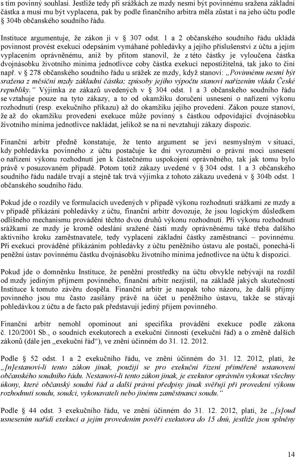 Instituce argumentuje, že zákon jí v 307 odst.