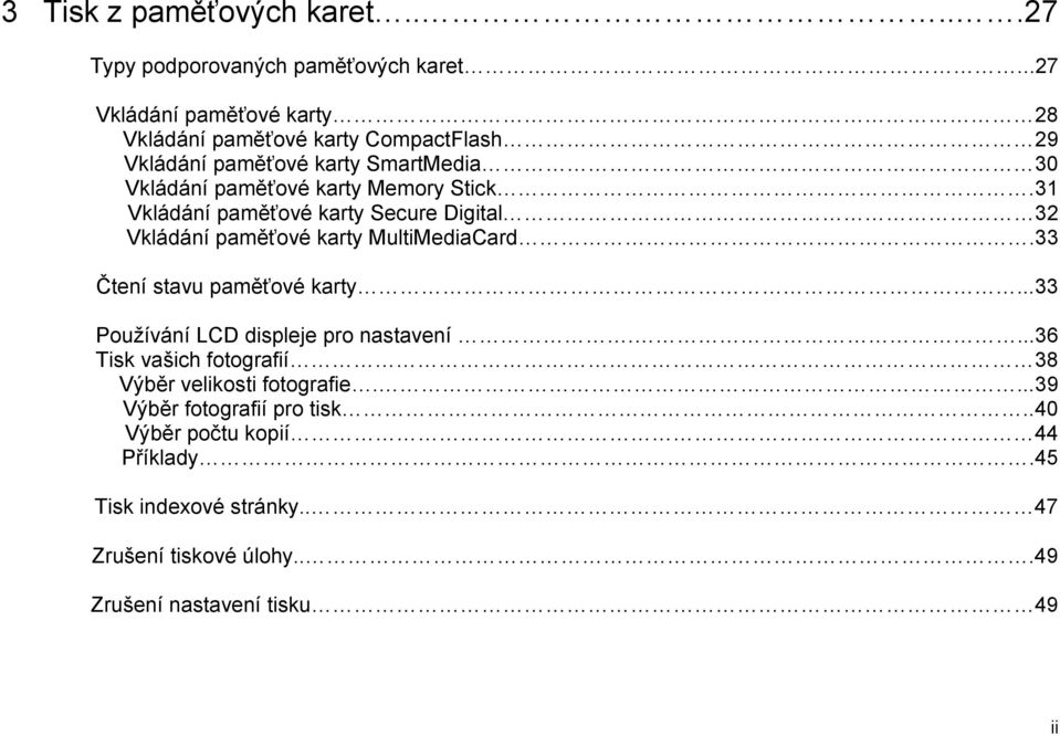 31 Vkládání paměťové karty Secure Digital 32 Vkládání paměťové karty MultiMediaCard.33 Čtení stavu paměťové karty.