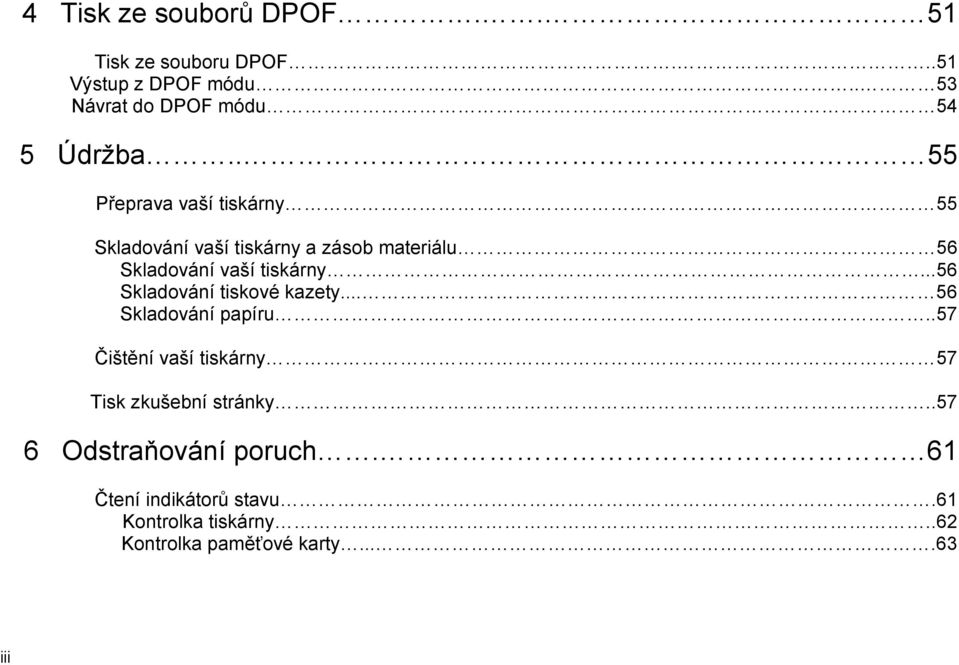 . 55 Přeprava vaší tiskárny 55 Skladování vaší tiskárny a zásob materiálu 56 Skladování vaší tiskárny.