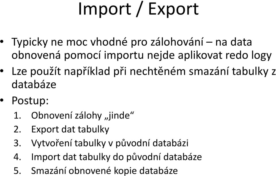 databáze Postup: 1. Obnovení zálohy jinde 2. Export dat tabulky 3.