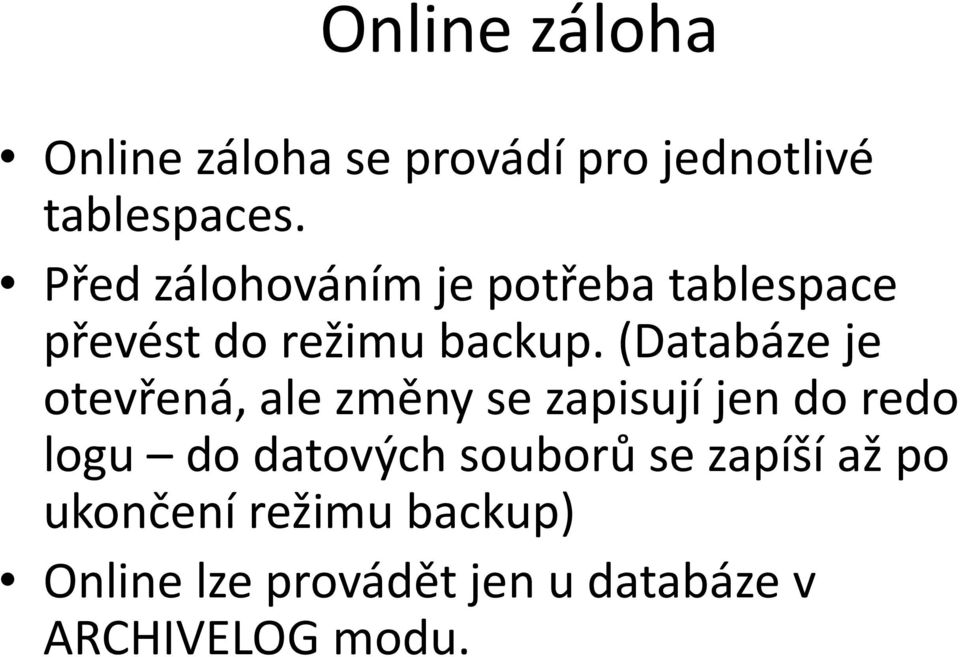 (Databáze je otevřená, ale změny se zapisují jen do redo logu do datových