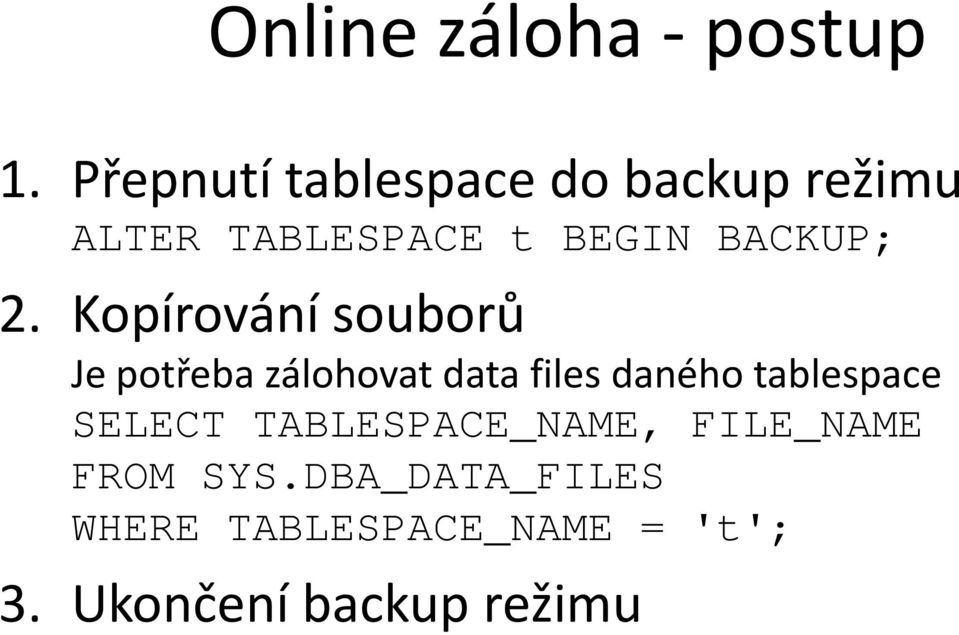 2. Kopírování souborů Je potřeba zálohovat data files daného