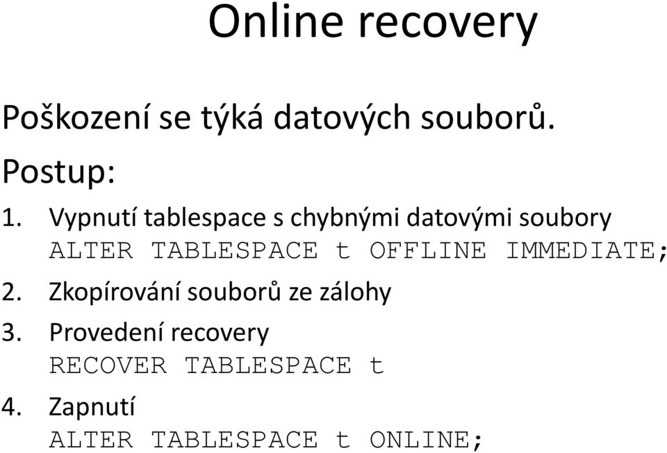 OFFLINE IMMEDIATE; 2. Zkopírování souborů ze zálohy 3.