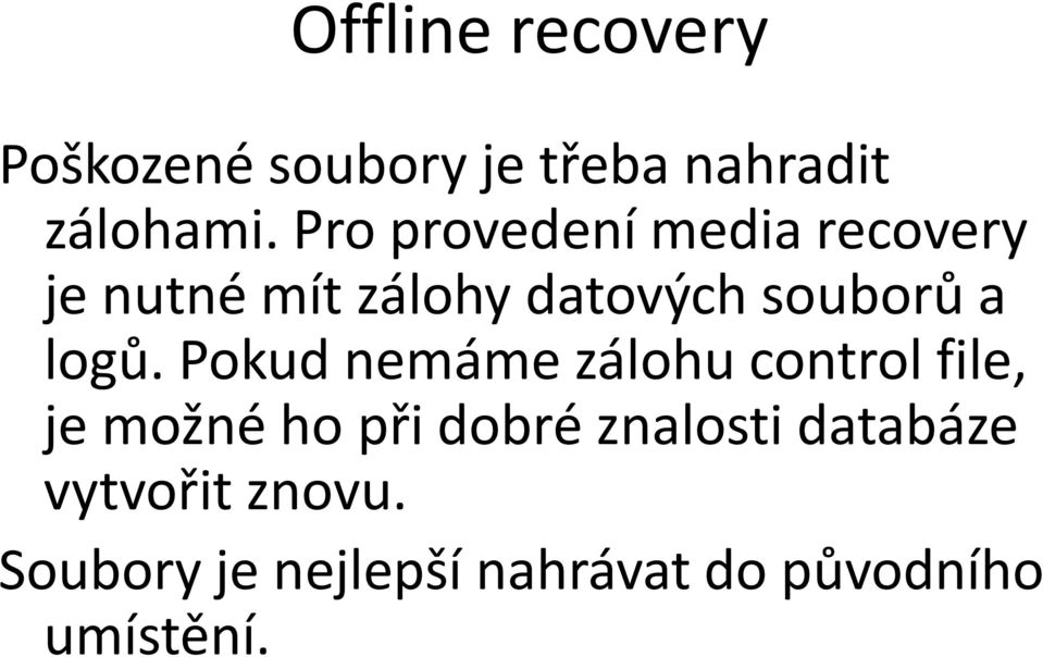logů. Pokud nemáme zálohu control file, je možné ho při dobré