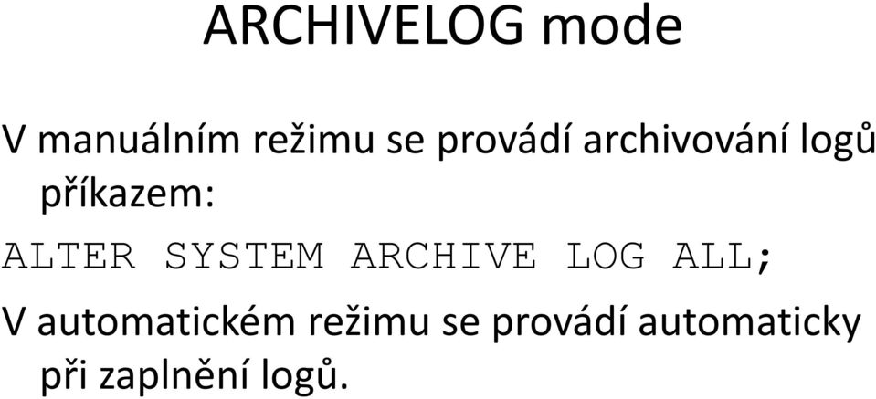 SYSTEM ARCHIVE LOG ALL; V automatickém