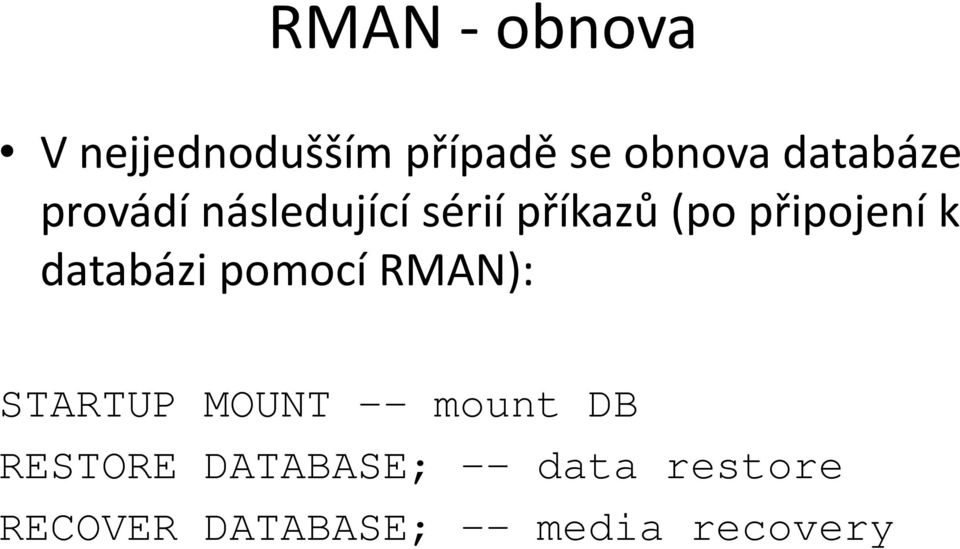 k databázi pomocí RMAN): STARTUP MOUNT -- mount DB