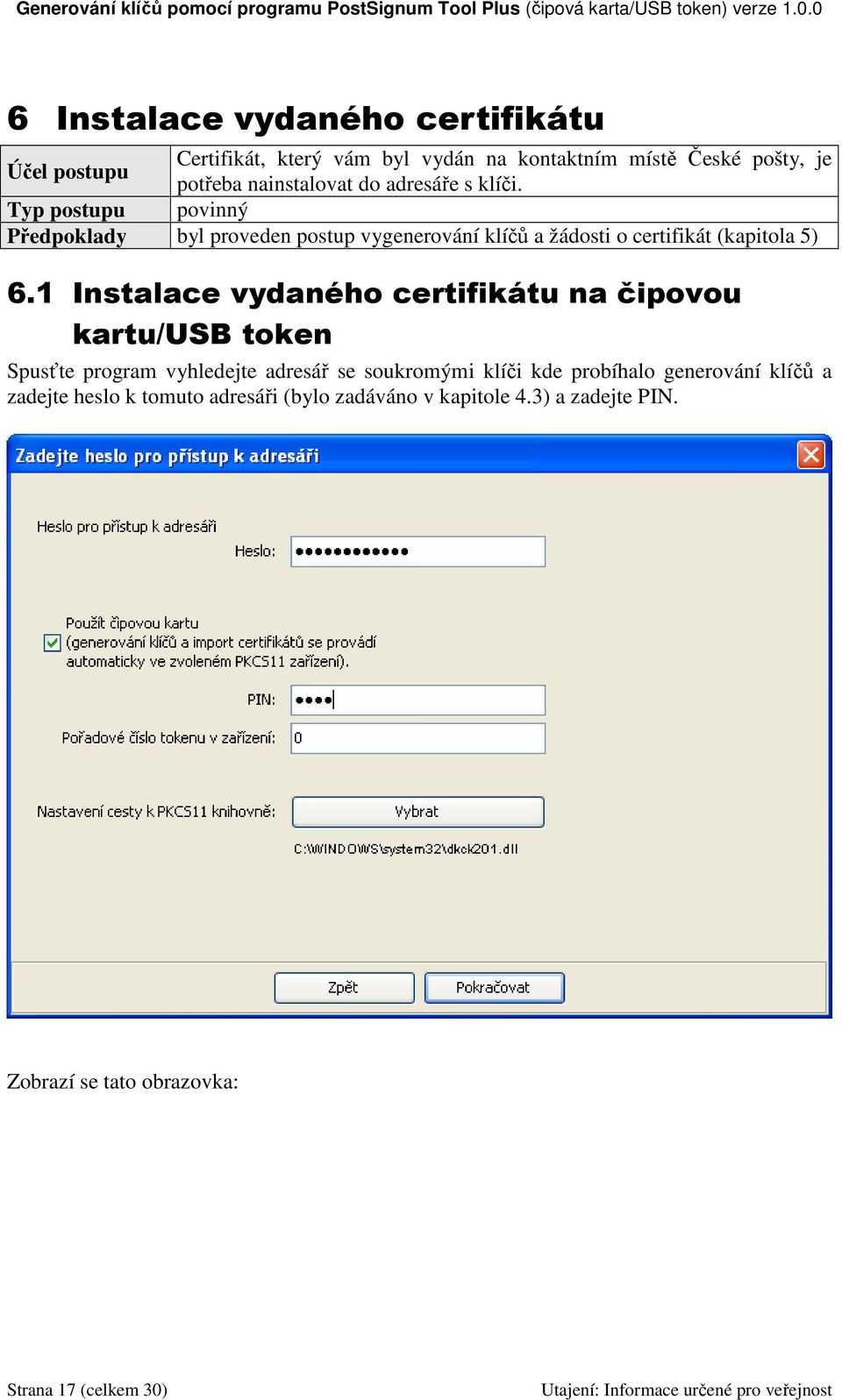 1 Instalace vydaného certifikátu na čipovou kartu/usb token Spusťte program vyhledejte adresář se soukromými klíči kde probíhalo
