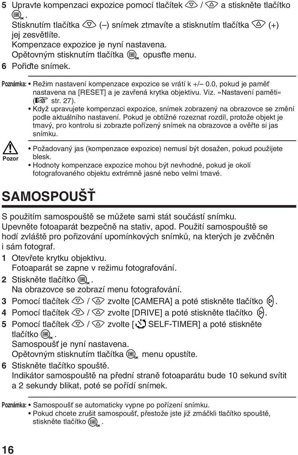 »Nastavení pamûti«( str. 27). KdyÏ upravujete kompenzaci expozice, snímek zobrazen na obrazovce se zmûní podle aktuálního nastavení.