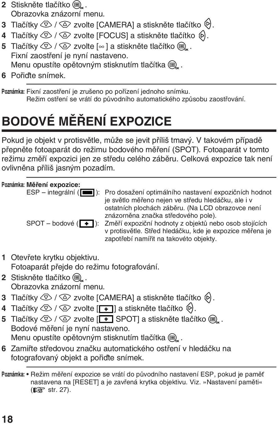 ReÏim ostfiení se vrátí do pûvodního automatického zpûsobu zaostfiování. BODOVÉ Mù ENÍ EXPOZICE Pokud je objekt v protisvûtle, mûïe se jevit pfiíli tmav.