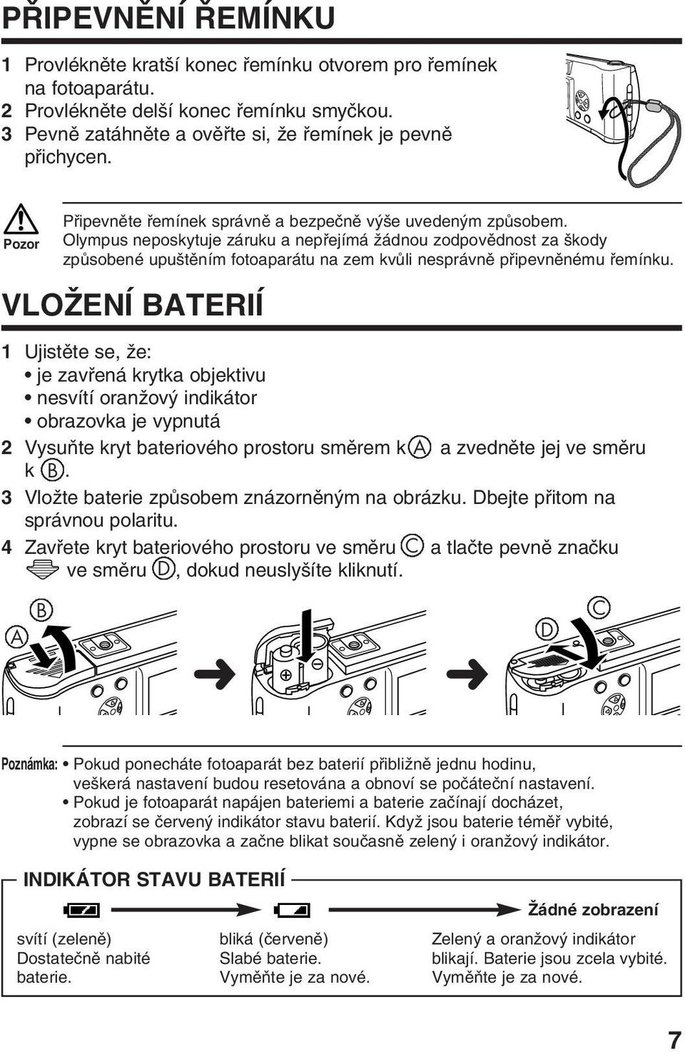 Olympus neposkytuje záruku a nepfiejímá Ïádnou zodpovûdnost za kody zpûsobené upu tûním fotoaparátu na zem kvûli nesprávnû pfiipevnûnému fiemínku.