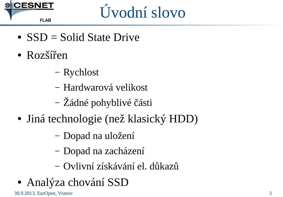technologie (než klasický HDD) Dopad na uložení Dopad