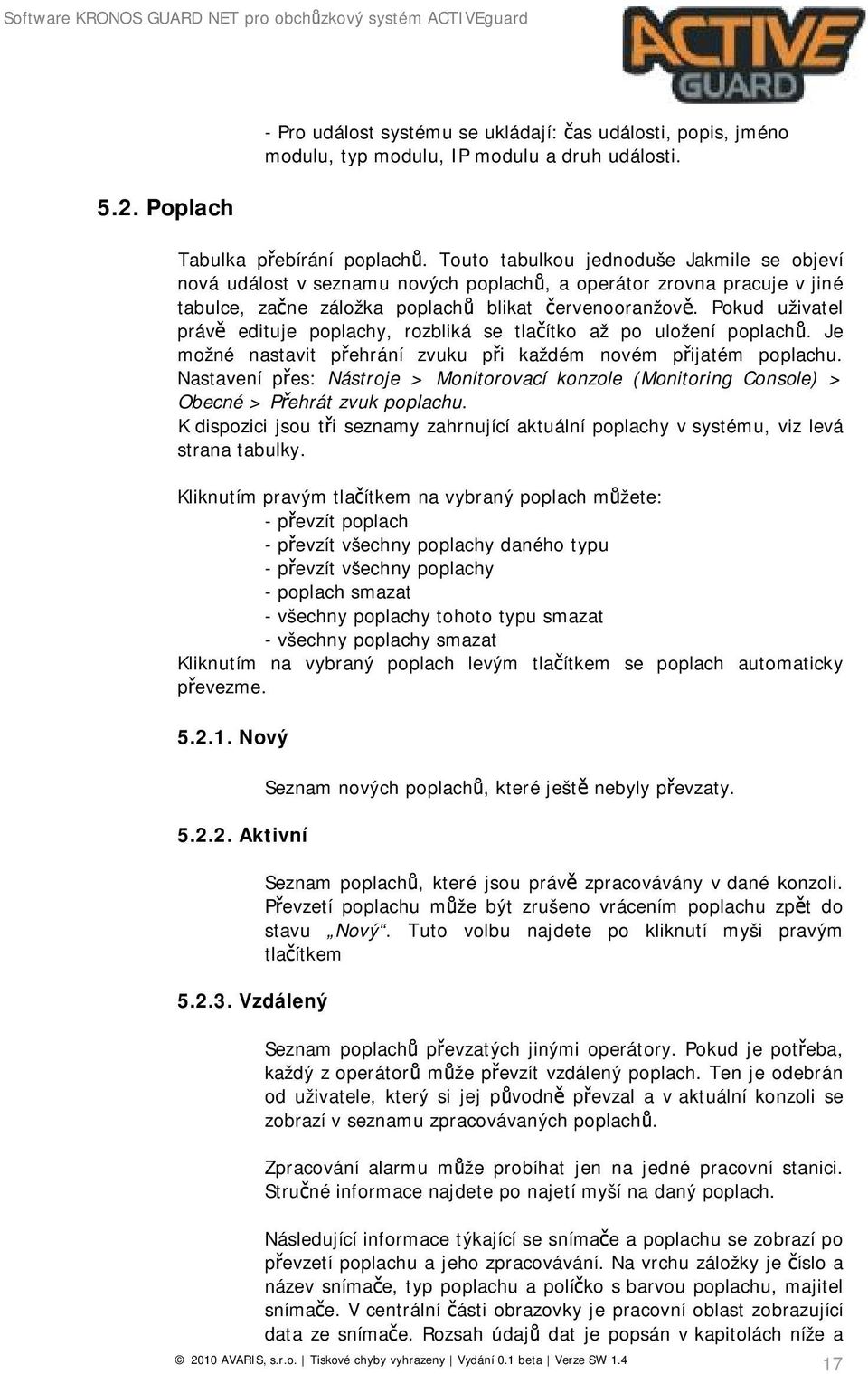 Pokud uživatel právě edituje poplachy, rozbliká se tlačítko až po uložení poplachů. Je možné nastavit přehrání zvuku při každém novém přijatém poplachu.