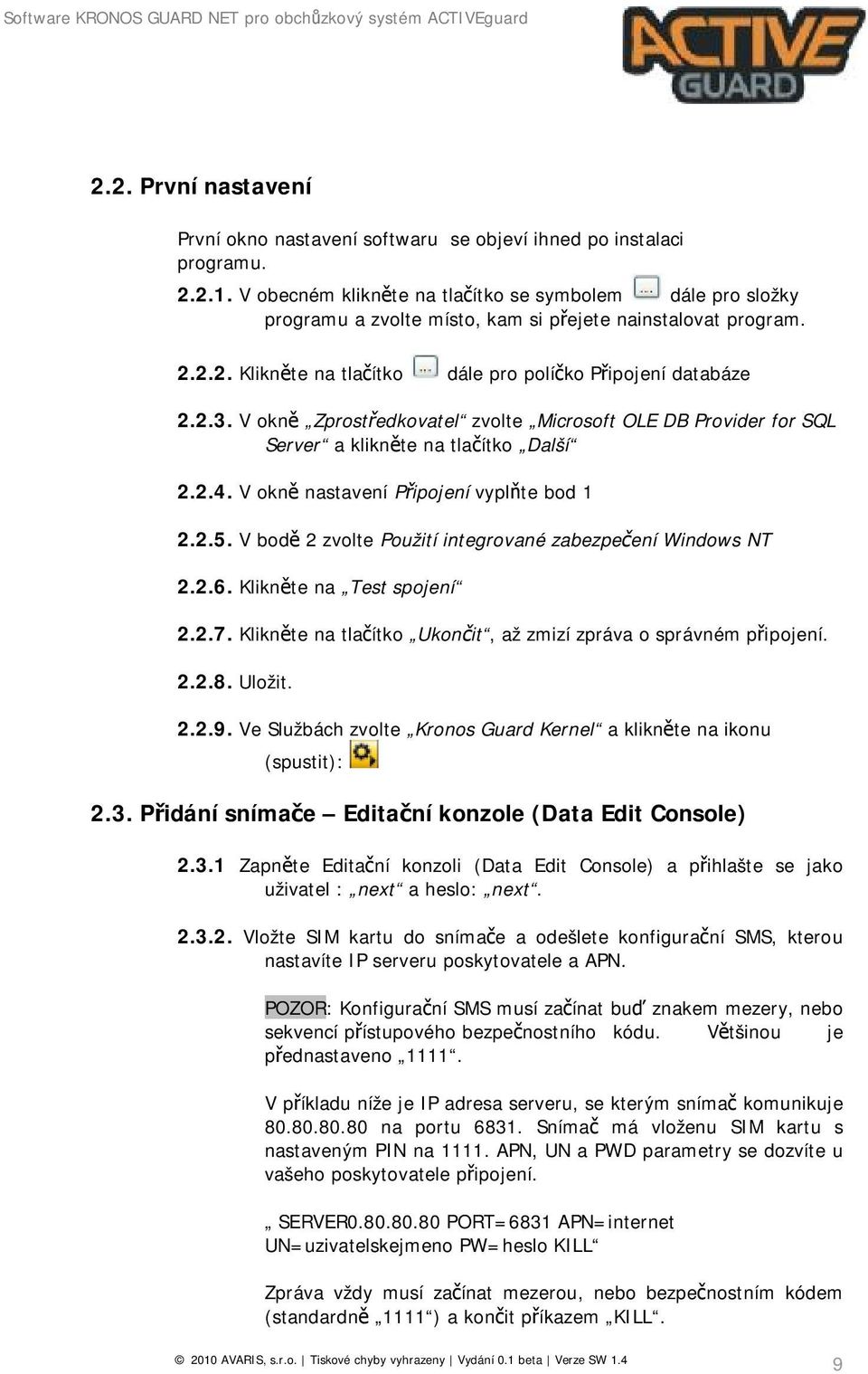 V okně Zprostředkovatel zvolte Microsoft OLE DB Provider for SQL Server a klikněte na tlačítko Další 2.2.4. V okně nastavení Připojení vyplňte bod 1 2.2.5.