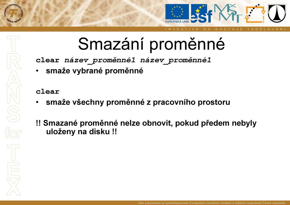 všechny proměnné z pracovního prostoru!