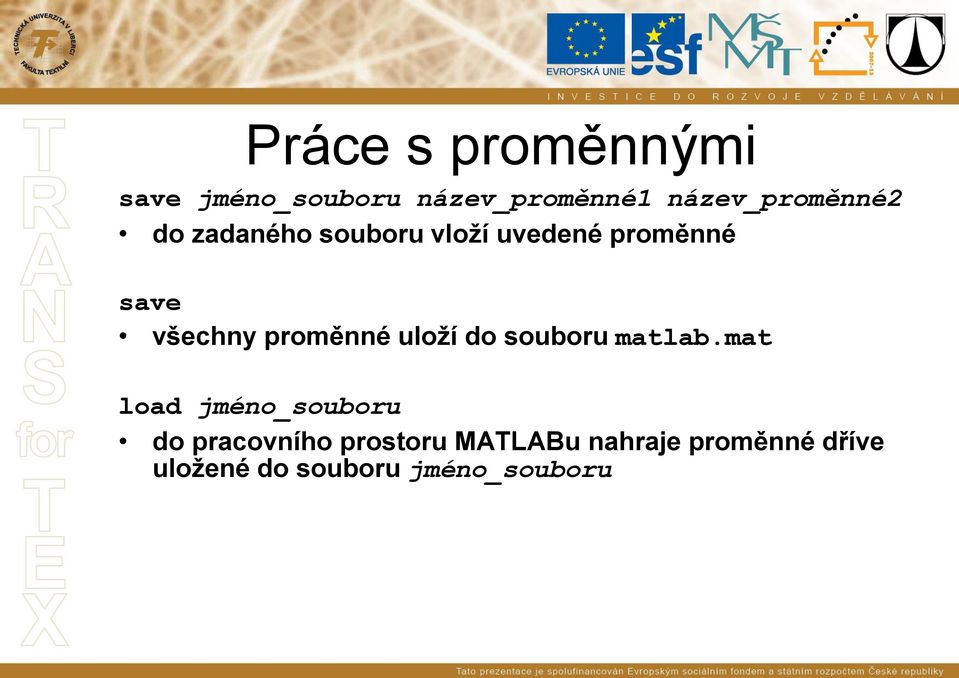 všechny proměnné uloží do souboru matlab.