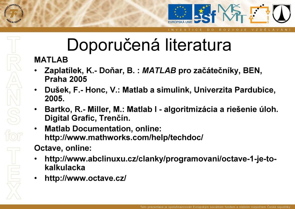 : Matlab I - algoritmizácia a riešenie úloh. Digital Grafic, Trenčín.