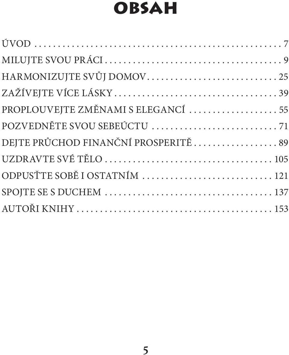 ..55 POZVEDNĚTE SVOU SEBEÚCTU...71 DEJTE PRŮCHOD FINANČNÍ PROSPERITĚ.