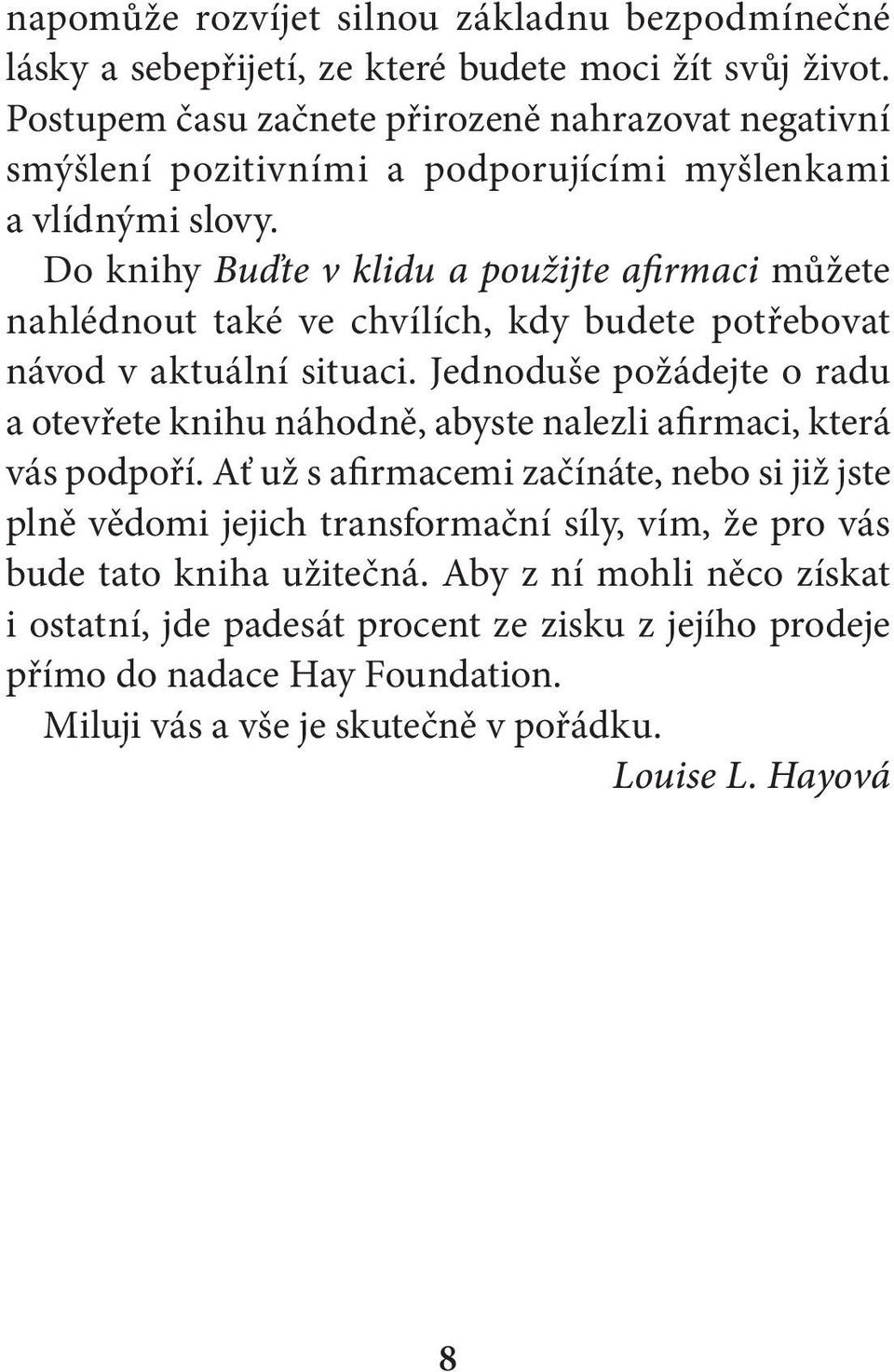 Do knihy Buďte v klidu a použijte afirmaci můžete nahlédnout také ve chvílích, kdy budete potřebovat návod v aktuální situaci.