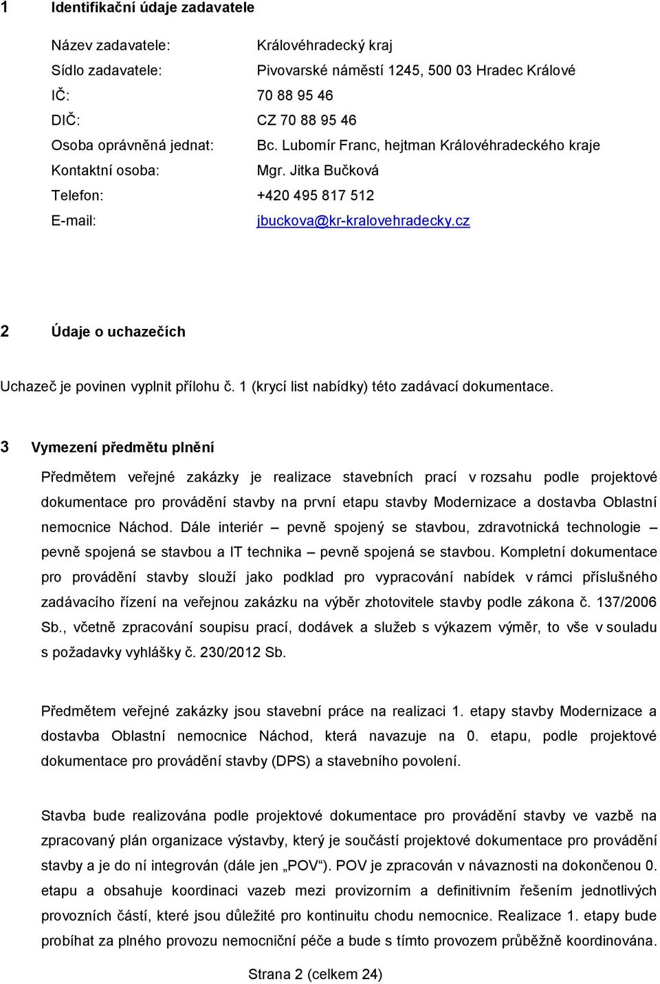 cz 2 Údaje o uchazečích Uchazeč je povinen vyplnit přílohu č. 1 (krycí list nabídky) této zadávací dokumentace.