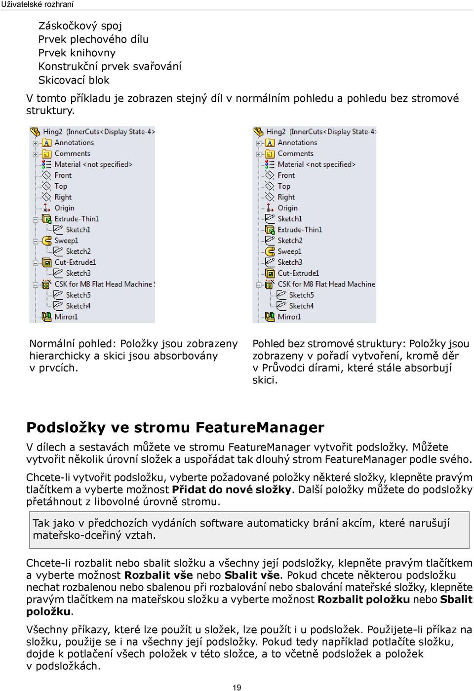 Pohled bez stromové struktury: Položky jsou zobrazeny v pořadí vytvoření, kromě děr v Průvodci dírami, které stále absorbují skici.