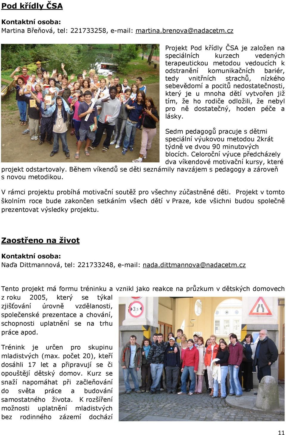 nedostatečnosti, který je u mnoha dětí vytvořen již tím, že ho rodiče odložili, že nebyl pro ně dostatečný, hoden péče a lásky.