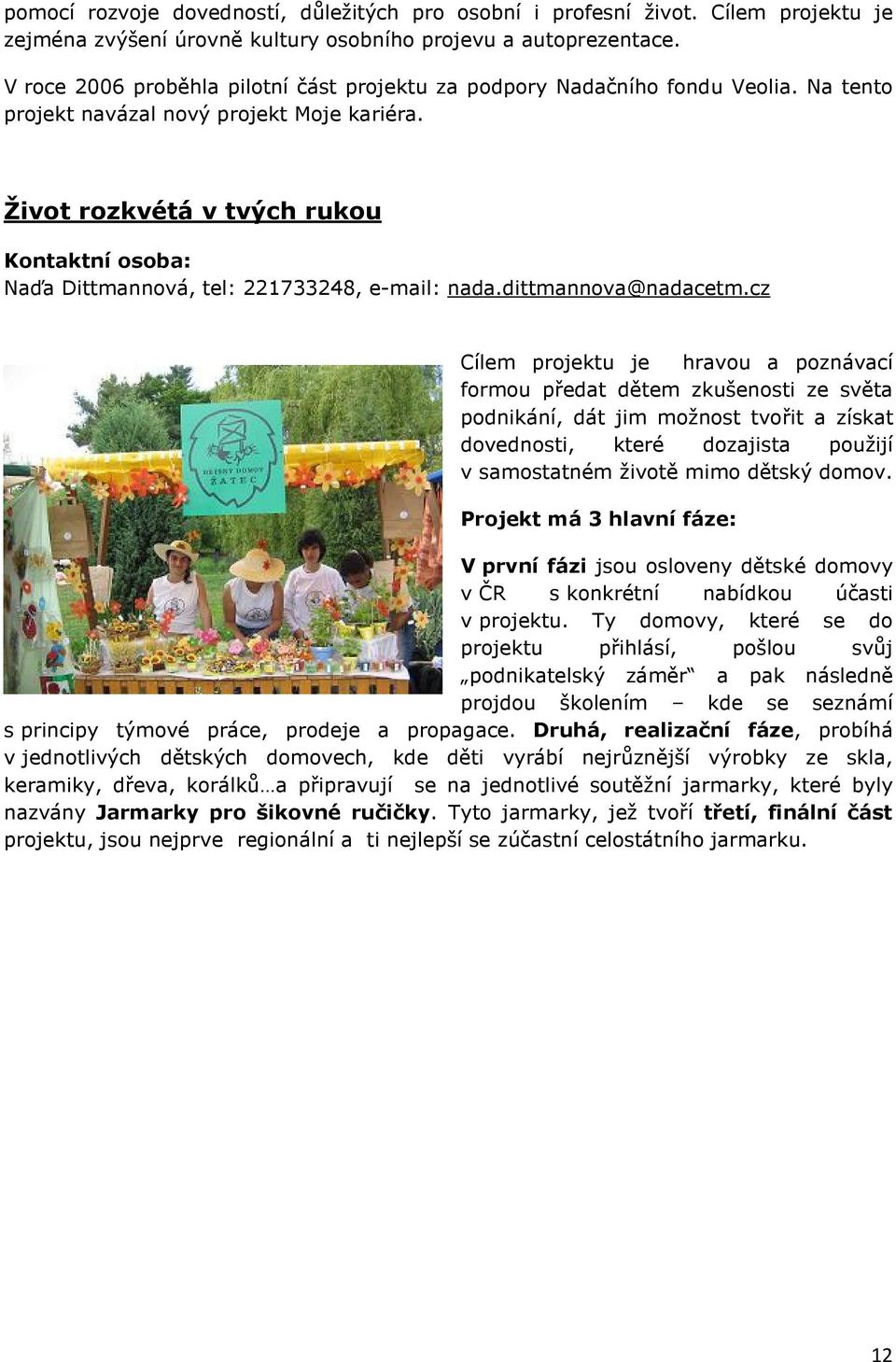 Život rozkvétá v tvých rukou Naďa Dittmannová, tel: 221733248, e-mail: nada.dittmannova@nadacetm.
