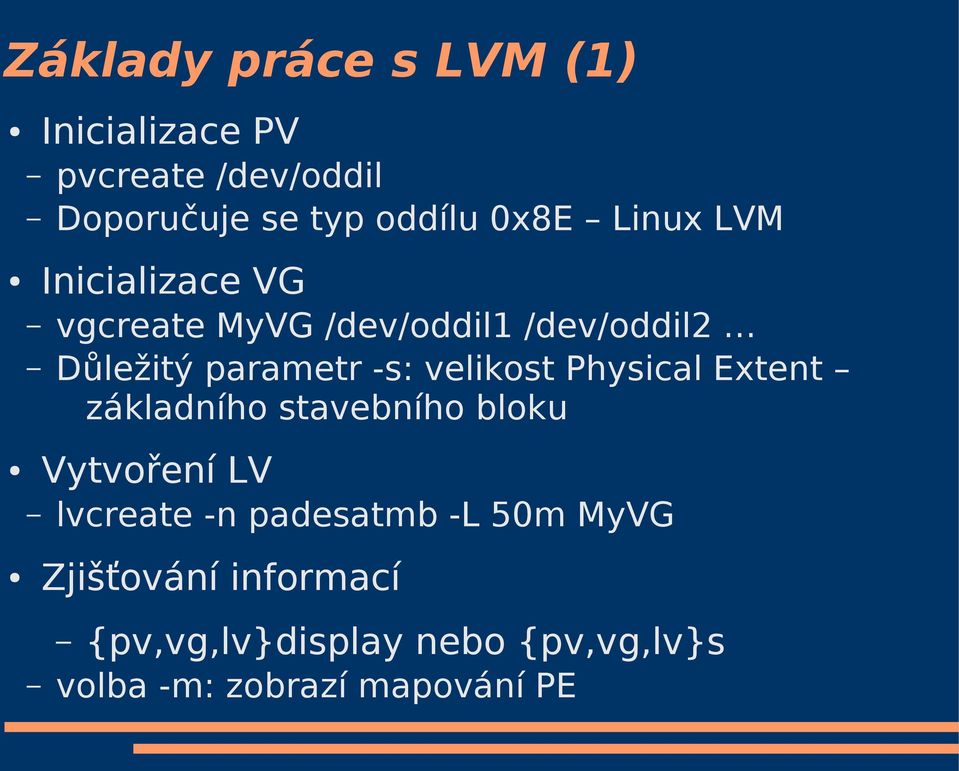 velikost Physical Extent základního stavebního bloku Vytvoření LV lvcreate -n padesatmb -L