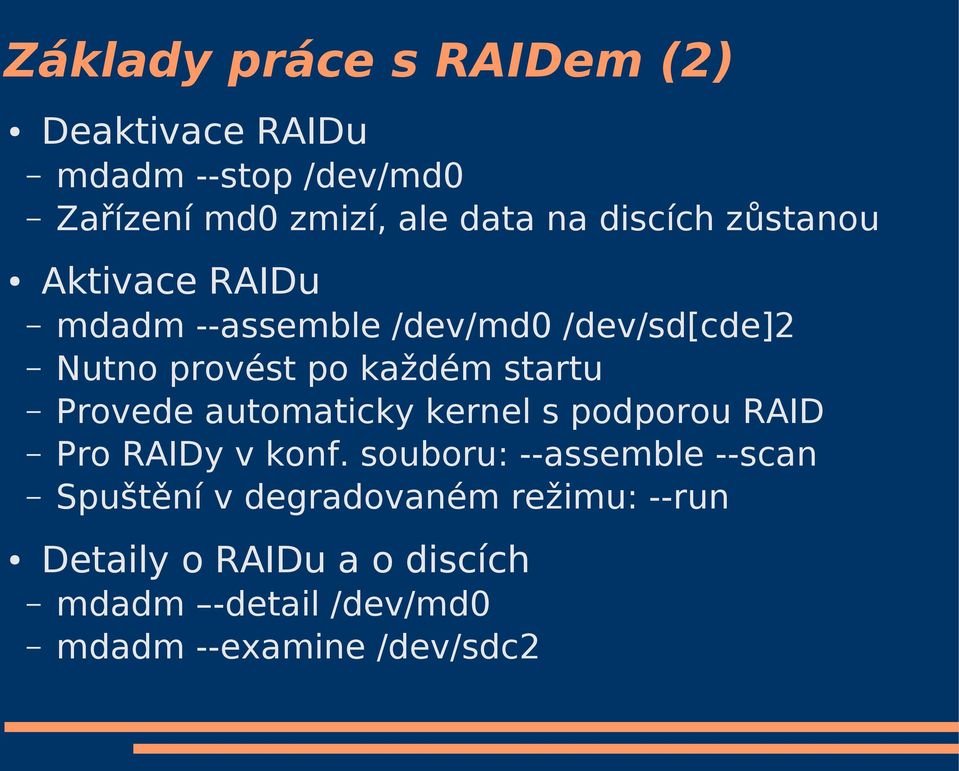startu Provede automaticky kernel s podporou RAID Pro RAIDy v konf.