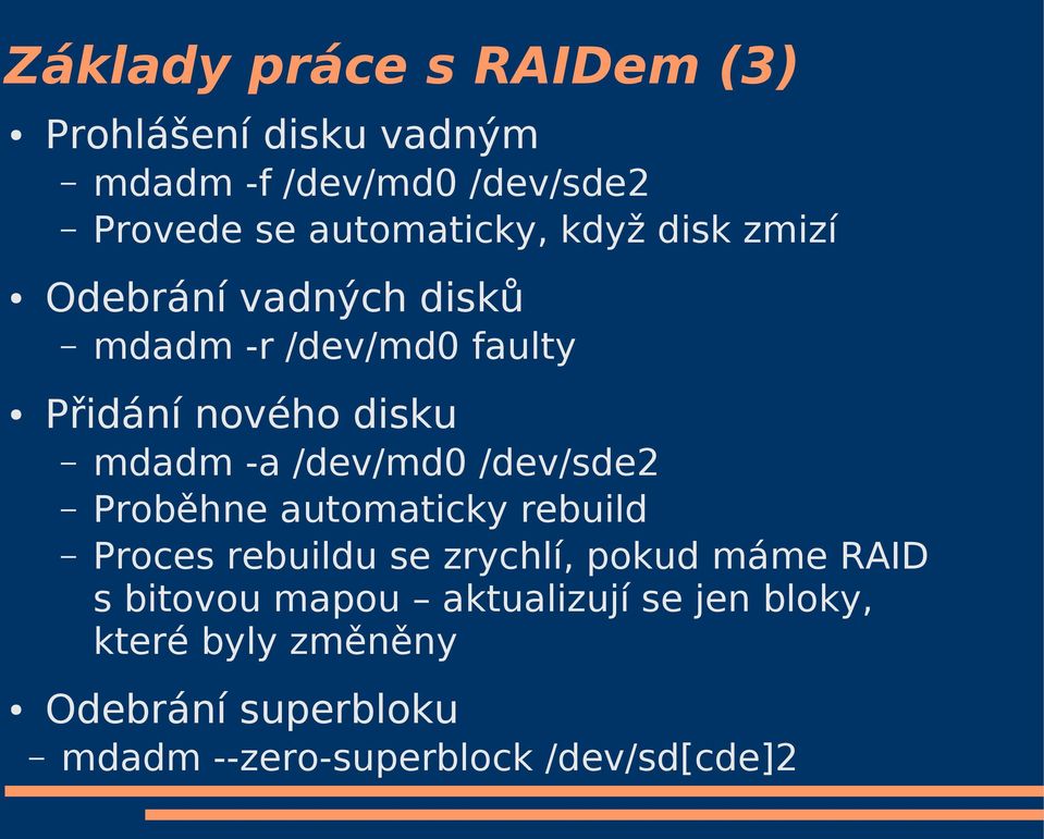 mdadm -a /dev/md0 /dev/sde2 Proběhne automaticky rebuild Proces rebuildu se zrychlí, pokud máme RAID