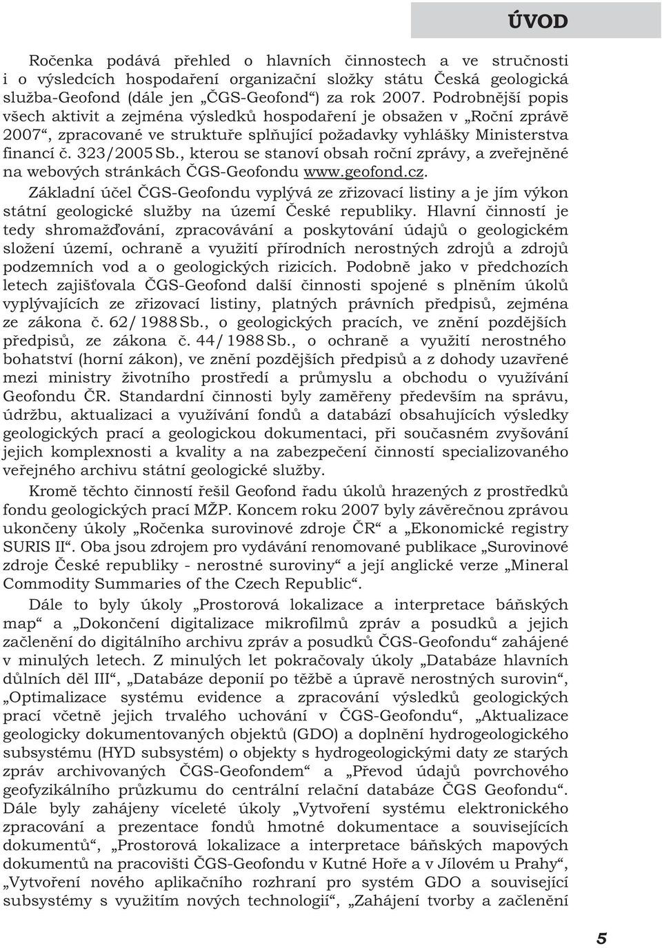 , kterou se stanoví obsah roční zprávy, a zveřejněné na webových stránkách ČGS-Geofondu www.geofond.cz.
