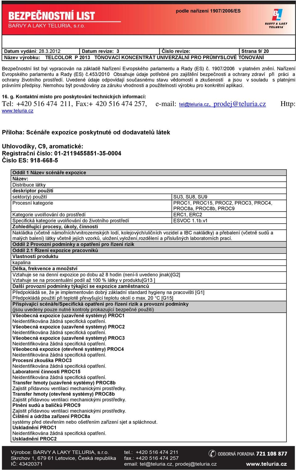 Uvedené údaje odpovídají současnému stavu vědomostí a zkušeností a jsou v souladu s platnými právními předpisy.