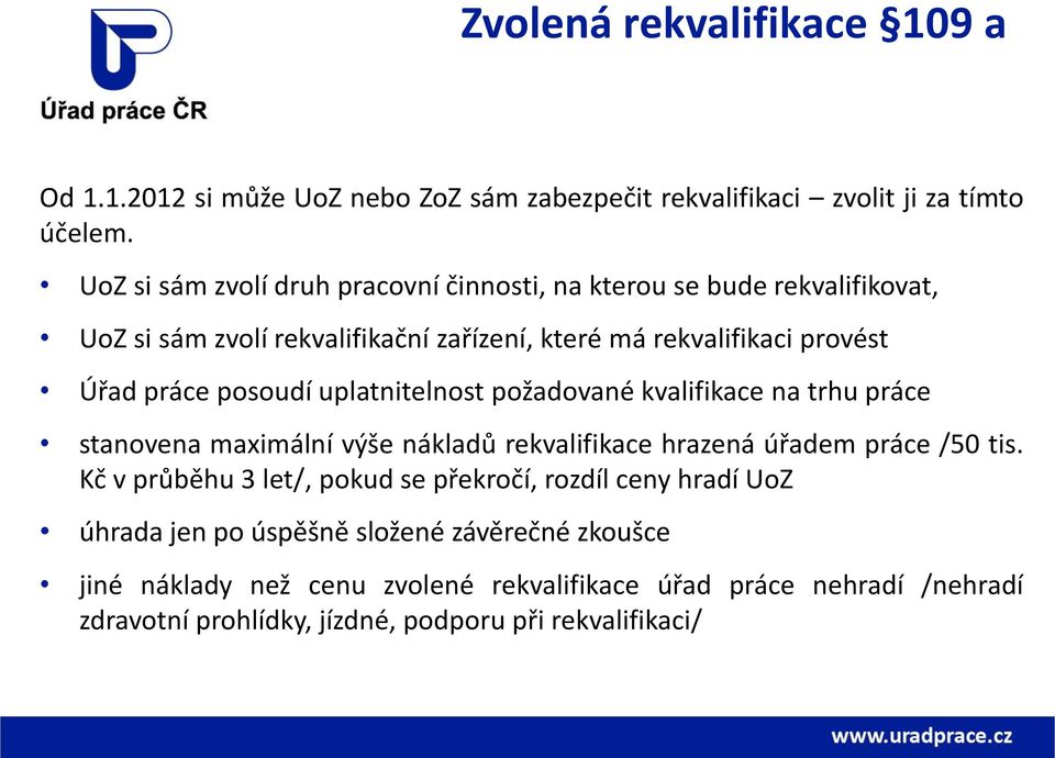 posoudí uplatnitelnost požadované kvalifikace na trhu práce stanovena maximální výše nákladů rekvalifikace hrazená úřadem práce /50 tis.