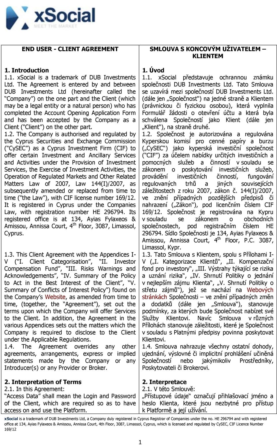 Account Opening Application Form and has been accepted by the Company as a Client ( Client ) on the other part. 1.2.