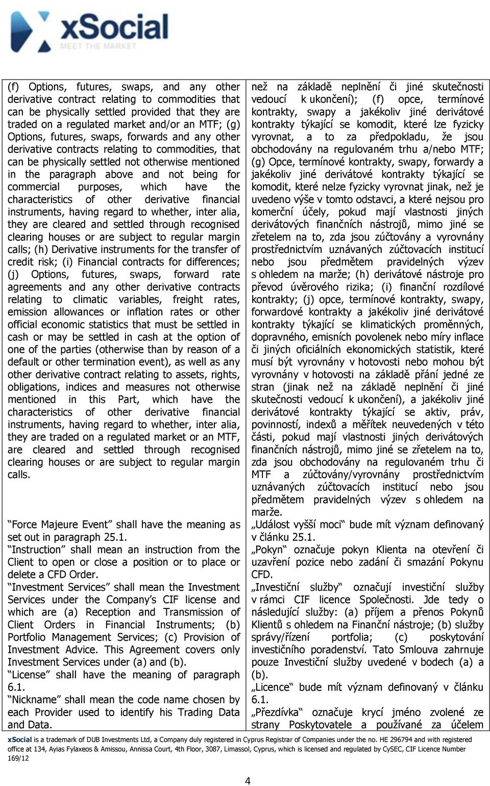 purposes, which have the characteristics of other derivative financial instruments, having regard to whether, inter alia, they are cleared and settled through recognised clearing houses or are
