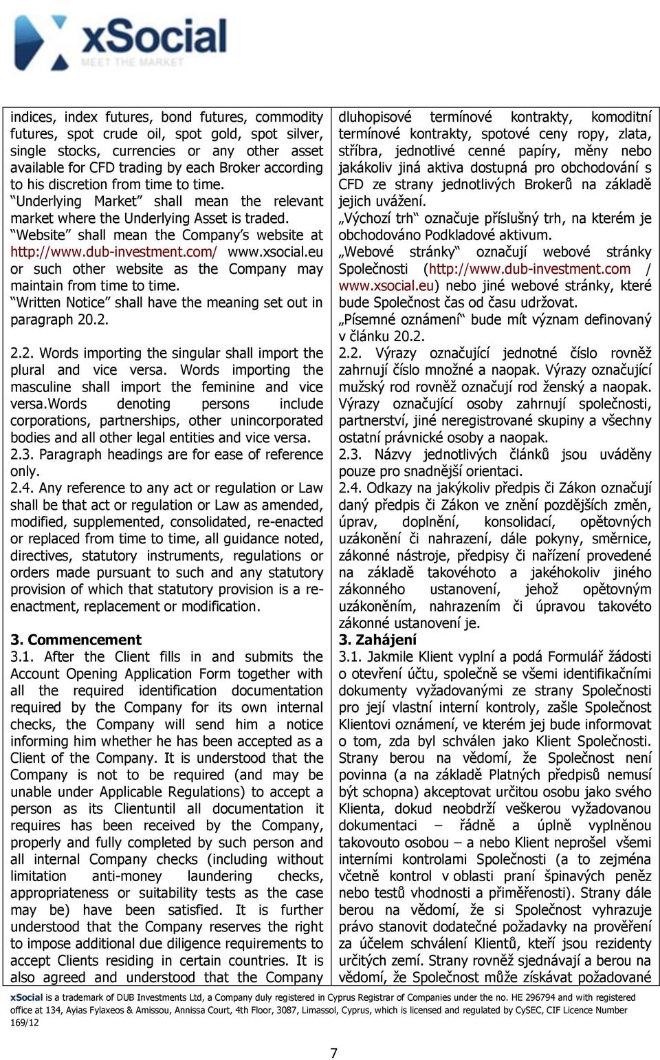 xsocial.eu or such other website as the Company may maintain from time to time. Written Notice shall have the meaning set out in paragraph 20