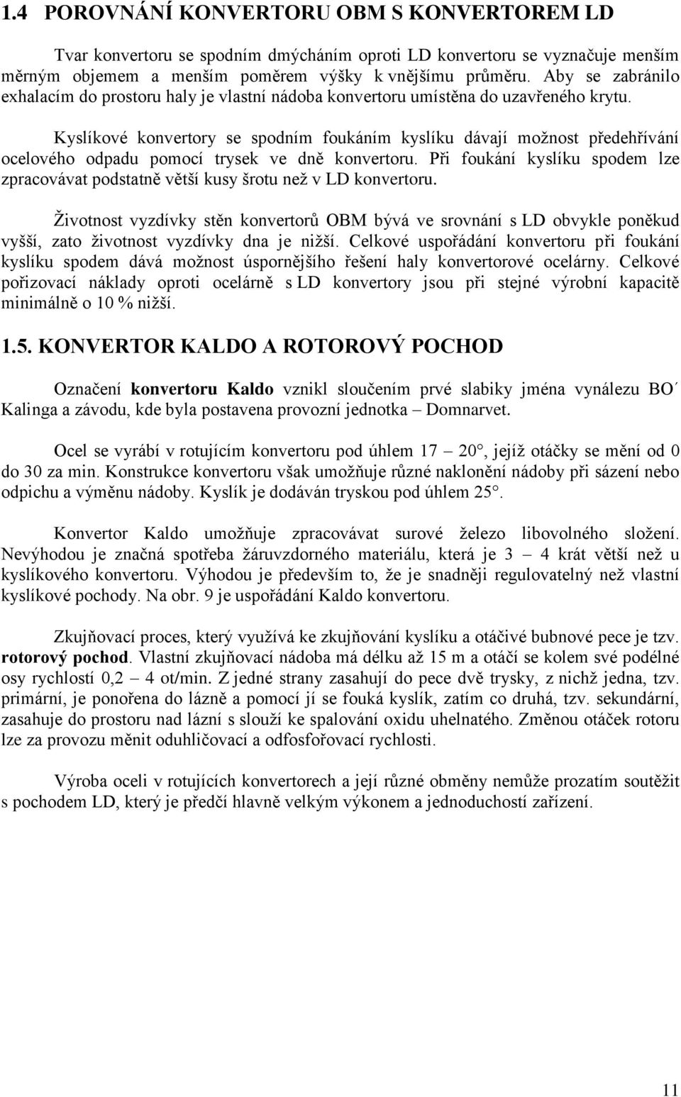 Kyslíkové konvertory se spodním foukáním kyslíku dávají moţnost předehřívání ocelového odpadu pomocí trysek ve dně konvertoru.