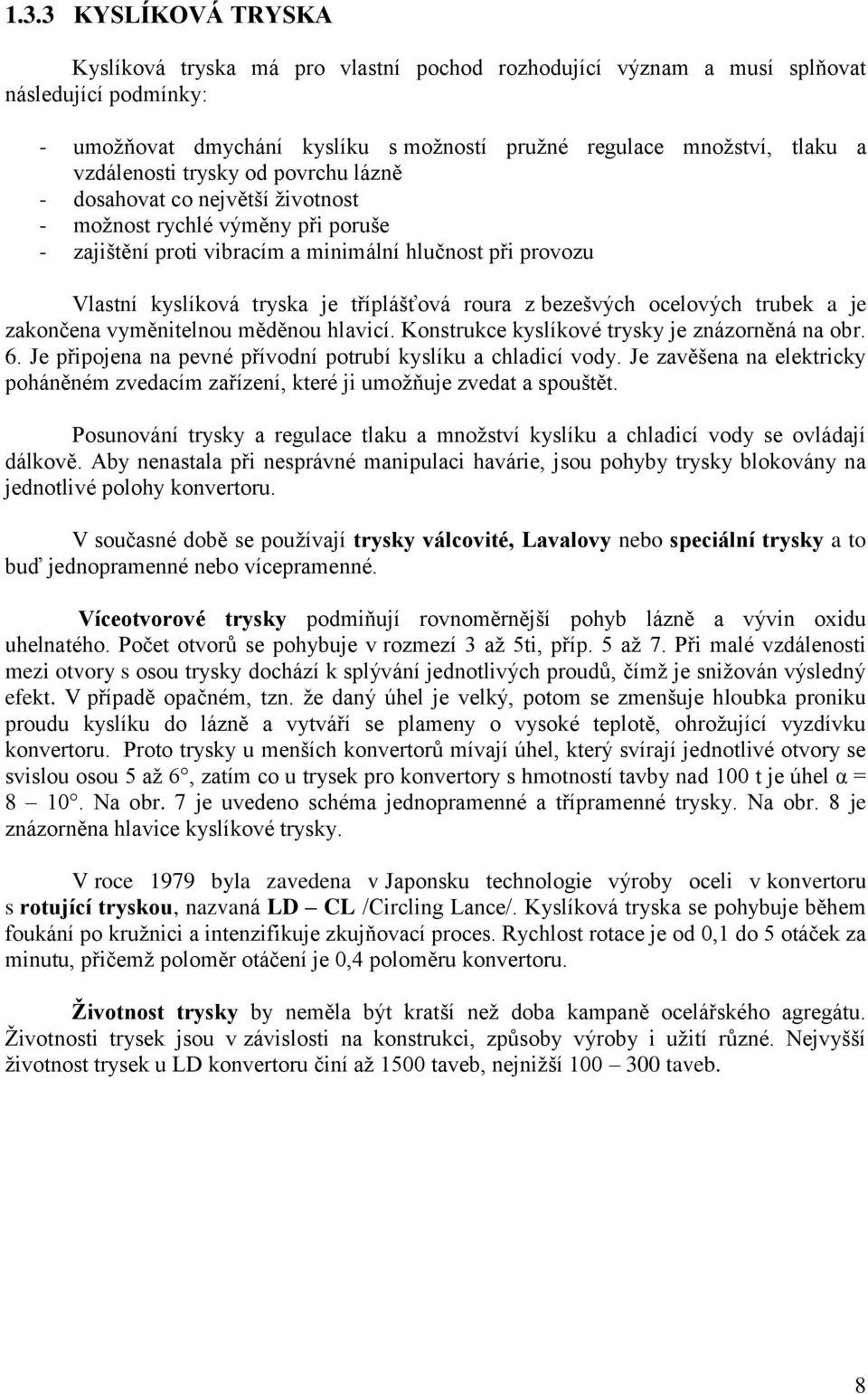 tříplášťová roura z bezešvých ocelových trubek a je zakončena vyměnitelnou měděnou hlavicí. Konstrukce kyslíkové trysky je znázorněná na obr. 6.