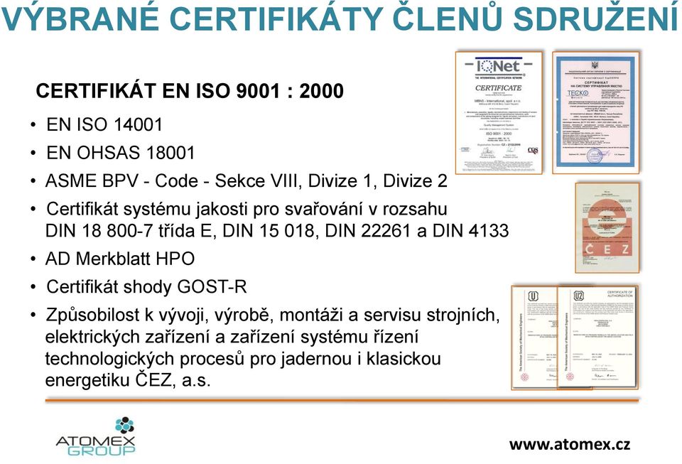 a DIN 4133 AD Merkblatt HPO Certifikát shody GOST-R Způsobilost k vývoji, výrobě, montáži a servisu strojních,