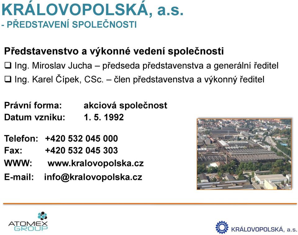 člen představenstva a výkonný ředitel Právní forma: akciová společnost Datum vzniku: 1. 5.