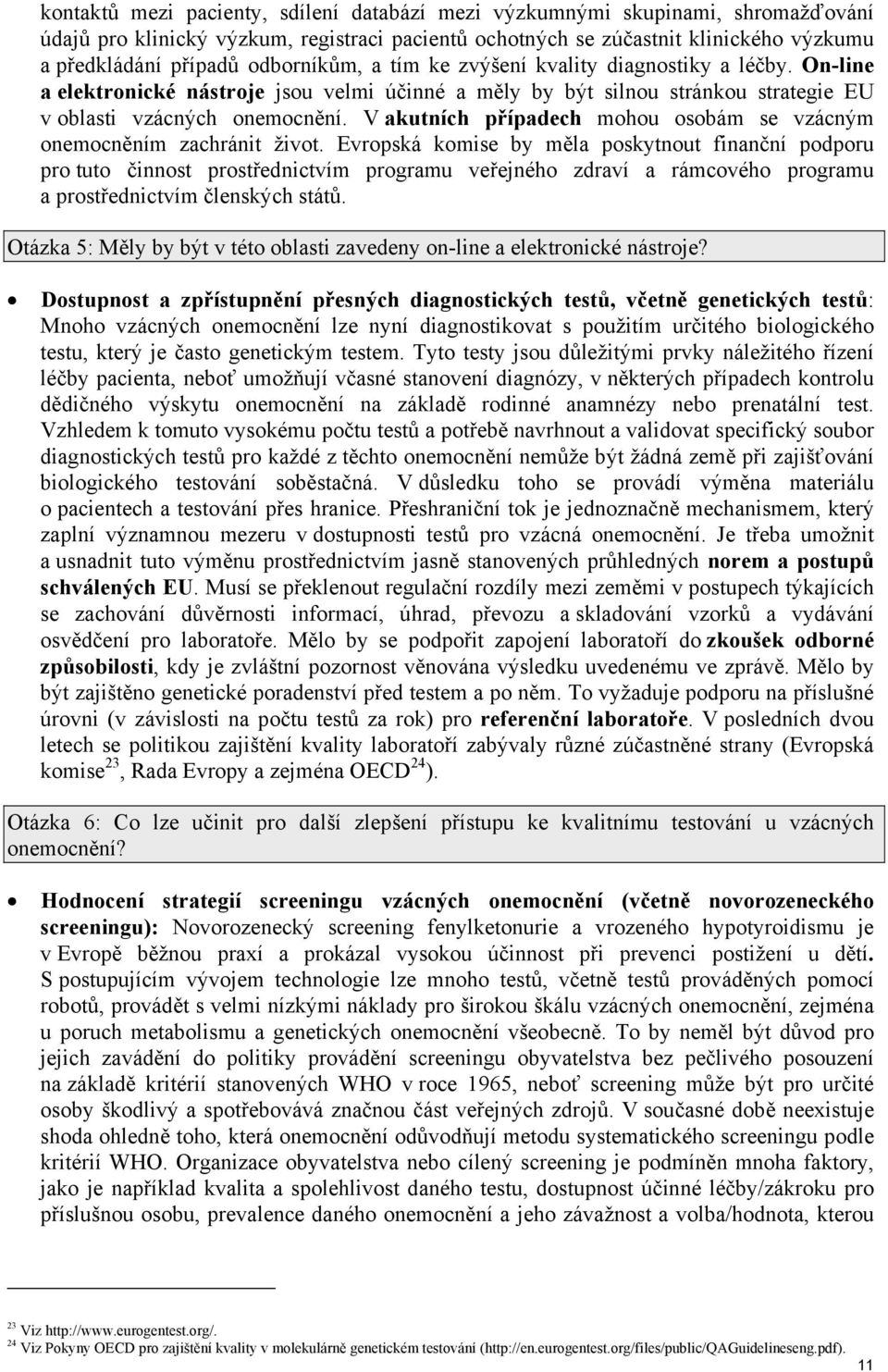 V akutních případech mohou osobám se vzácným onemocněním zachránit život.