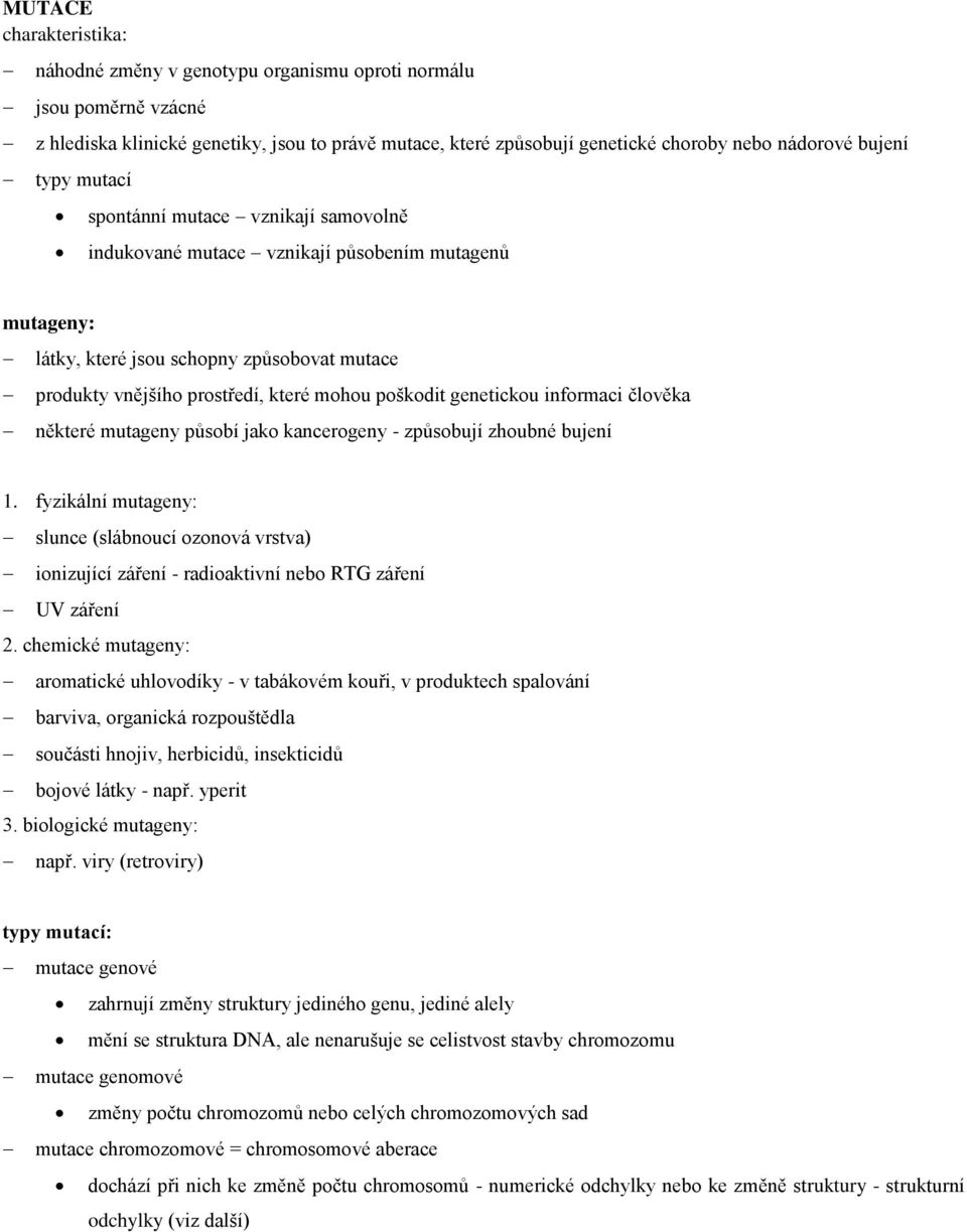 poškodit genetickou informaci člověka některé mutageny působí jako kancerogeny - způsobují zhoubné bujení 1.