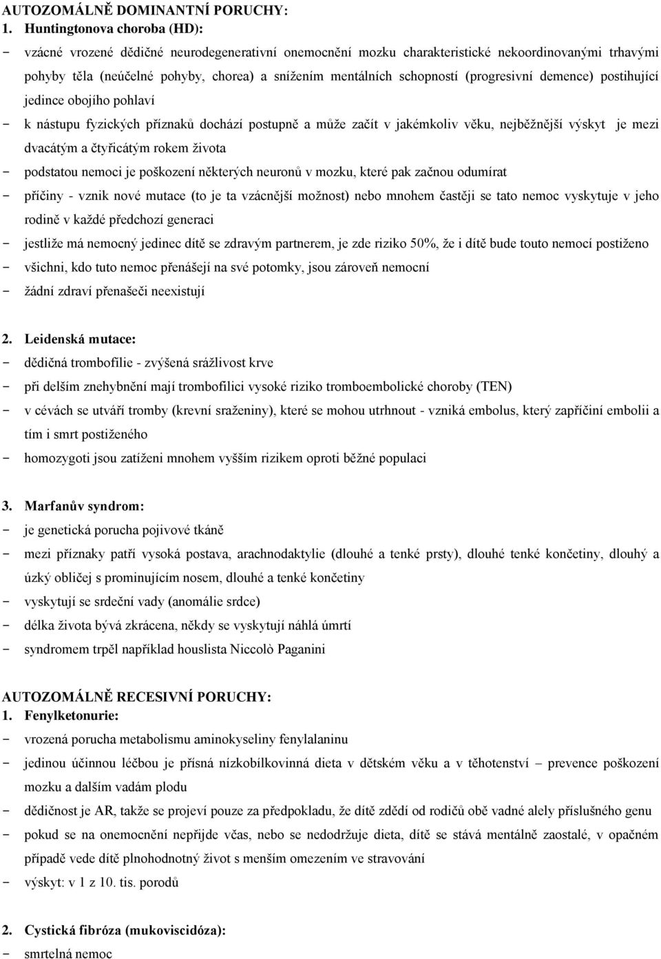 schopností (progresivní demence) postihující jedince obojího pohlaví - k nástupu fyzických příznaků dochází postupně a může začít v jakémkoliv věku, nejběžnější výskyt je mezi dvacátým a čtyřicátým