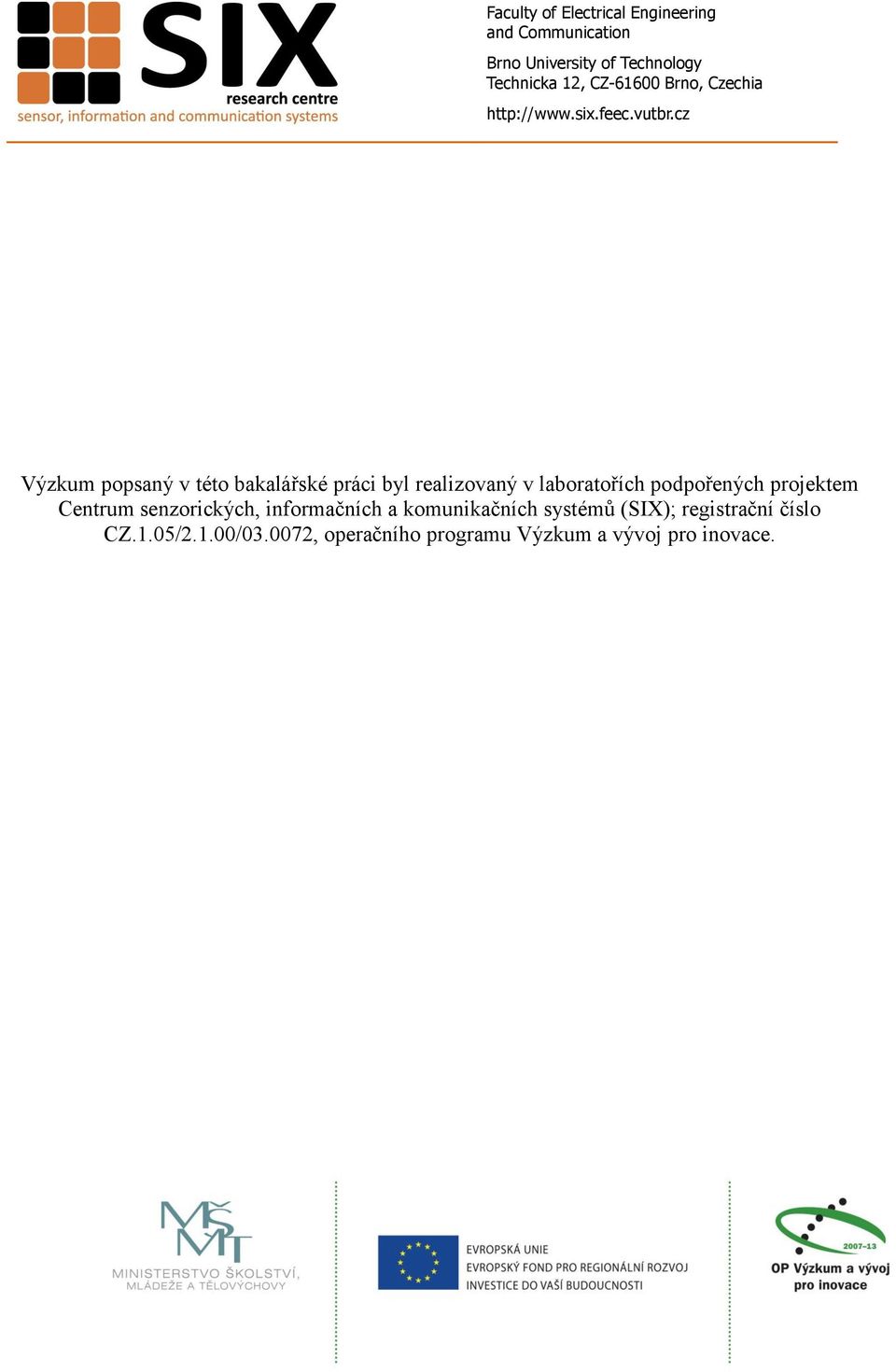 cz Výzkum popsaný v této bakalářské práci byl realizovaný v laboratořích podpořených projektem