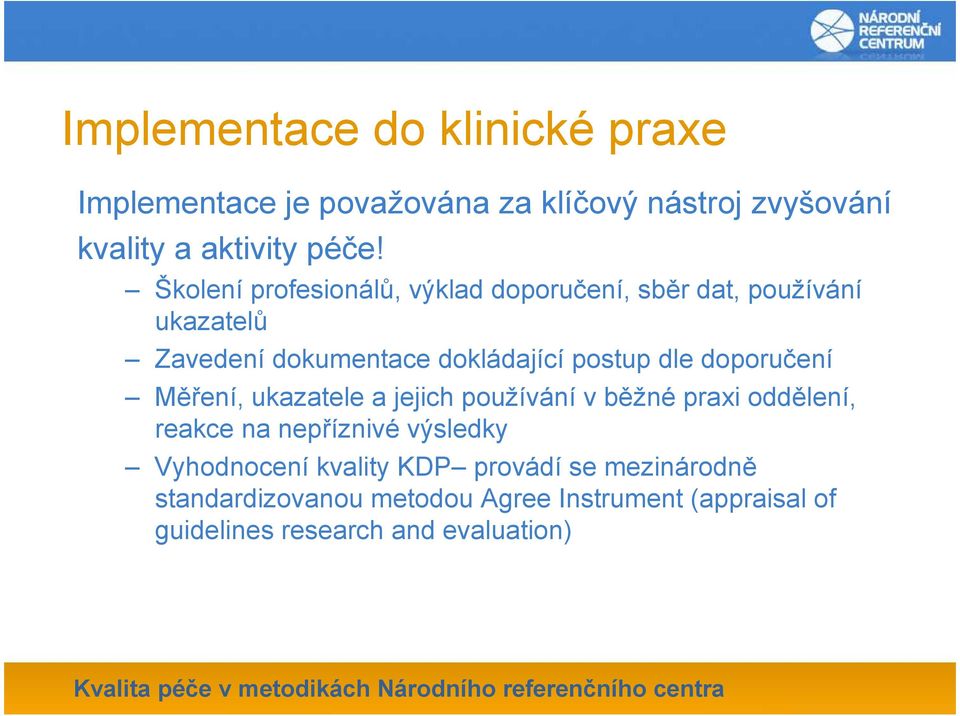 doporučení Měření, ukazatele a jejich používání v běžné praxi oddělení, reakce na nepříznivé výsledky Vyhodnocení