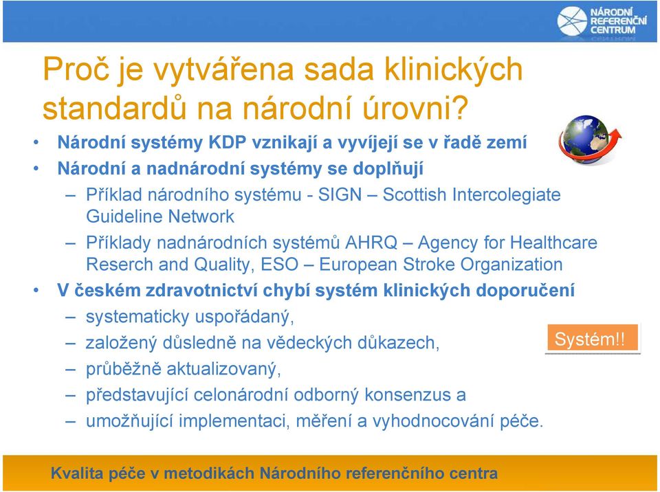 Intercolegiate Guideline Network Příklady nadnárodních systémů AHRQ Agency for Healthcare Reserch and Quality, ESO European Stroke Organization V